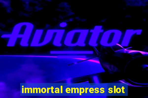 immortal empress slot