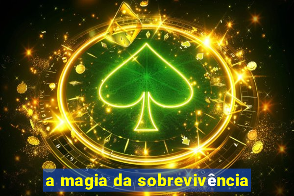 a magia da sobrevivência