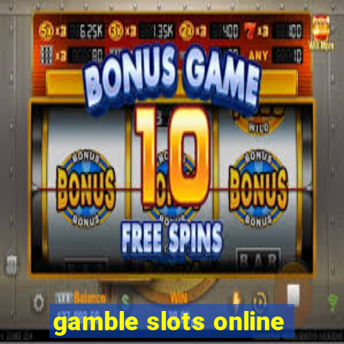 gamble slots online