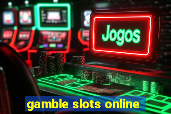 gamble slots online