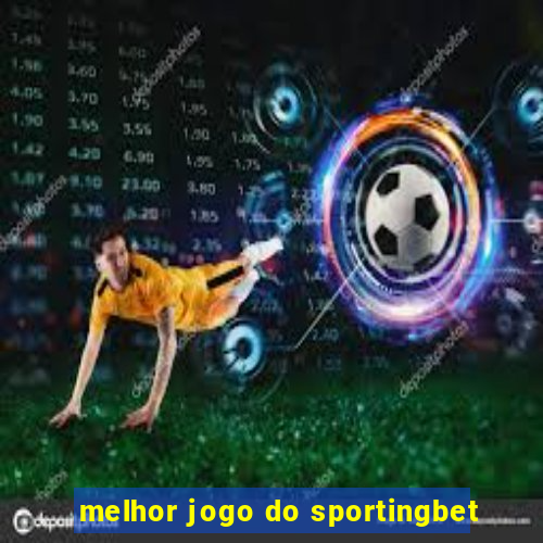 melhor jogo do sportingbet