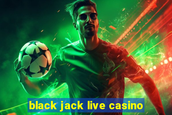 black jack live casino