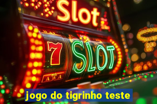 jogo do tigrinho teste