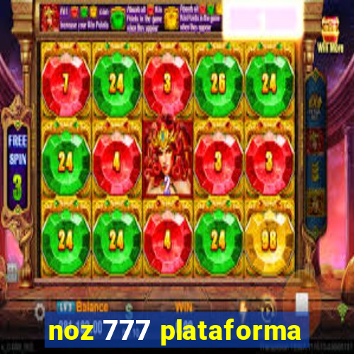 noz 777 plataforma