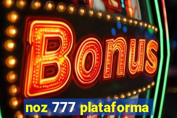 noz 777 plataforma