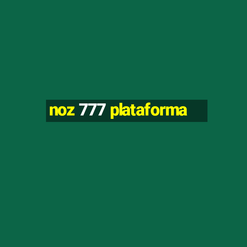 noz 777 plataforma