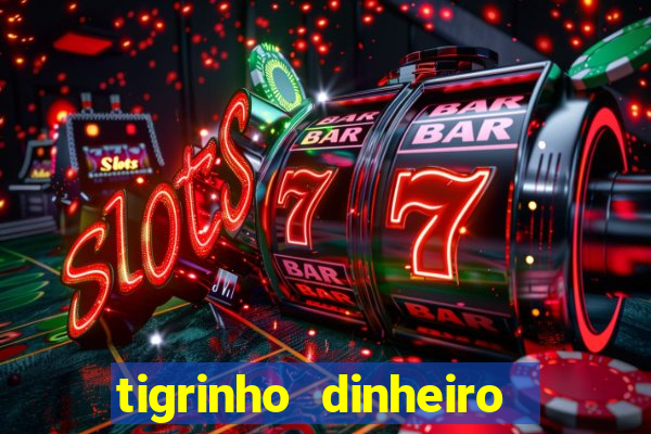 tigrinho dinheiro infinito download