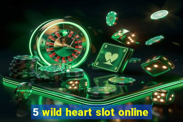 5 wild heart slot online