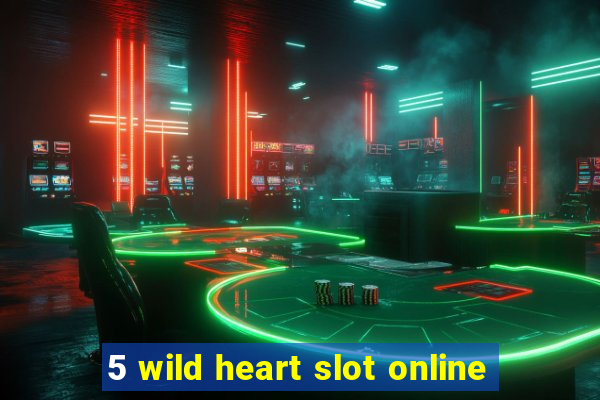 5 wild heart slot online