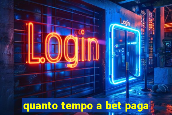 quanto tempo a bet paga