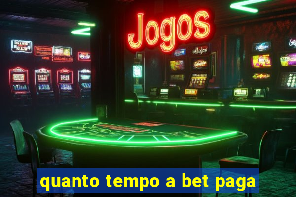 quanto tempo a bet paga