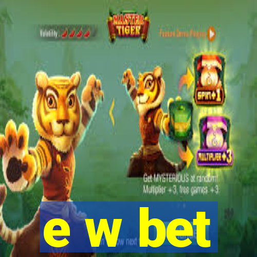 e w bet