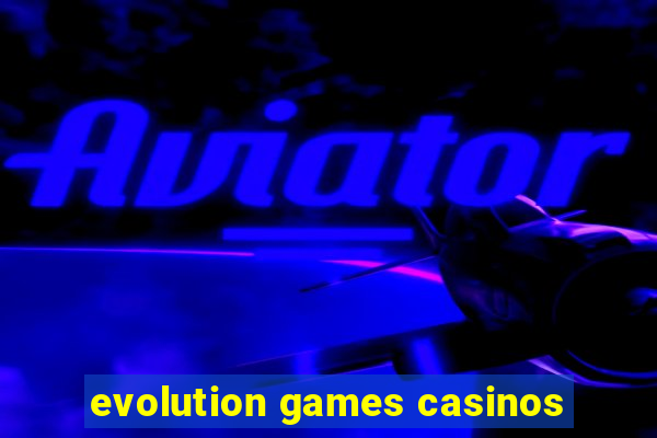 evolution games casinos