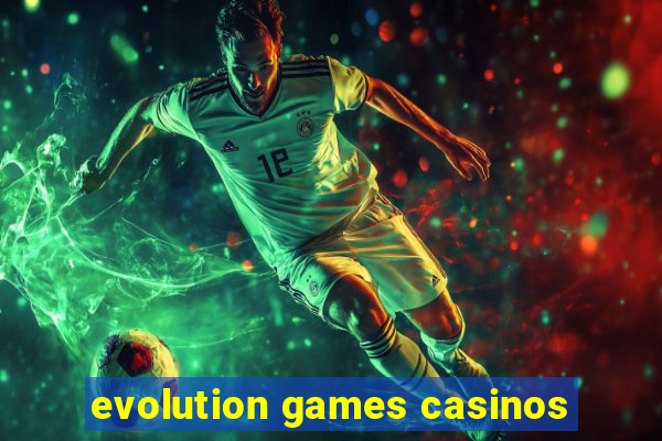 evolution games casinos