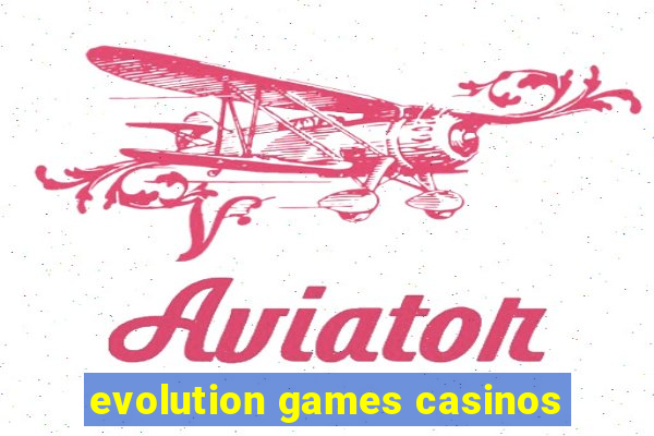 evolution games casinos