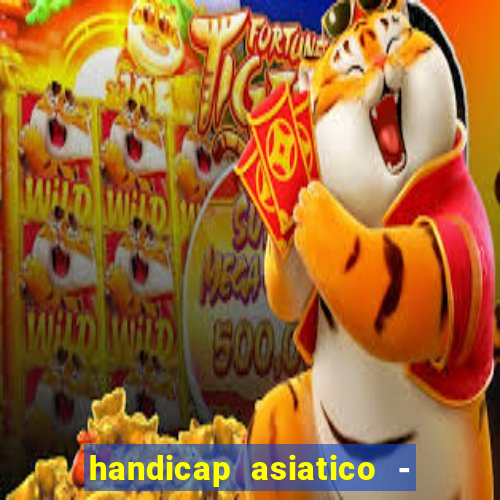 handicap asiatico - 1 o que significa