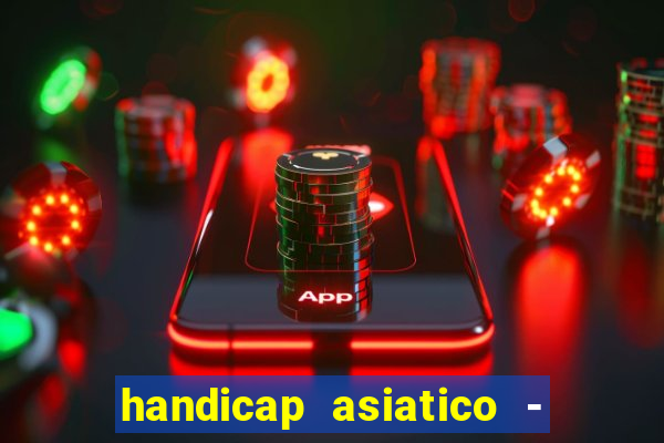 handicap asiatico - 1 o que significa