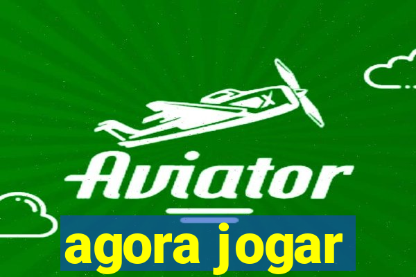 agora jogar