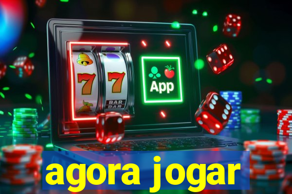 agora jogar