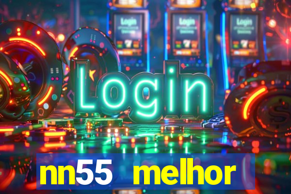 nn55 melhor horário para jogar