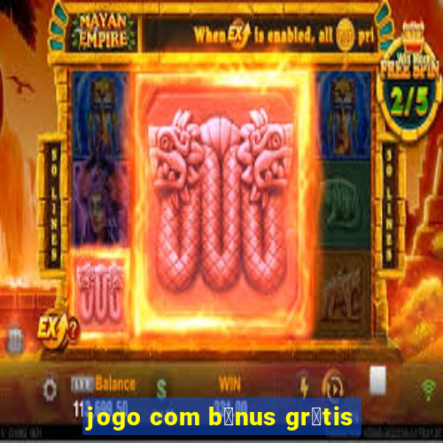 jogo com b么nus gr谩tis