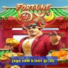 jogo com b么nus gr谩tis