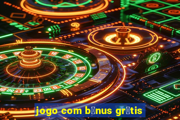 jogo com b么nus gr谩tis