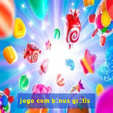 jogo com b么nus gr谩tis