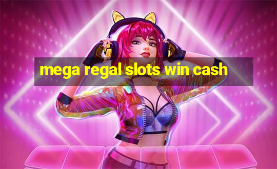 mega regal slots win cash