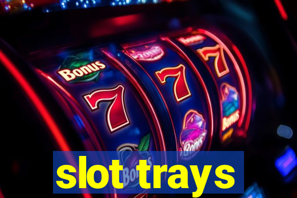 slot trays