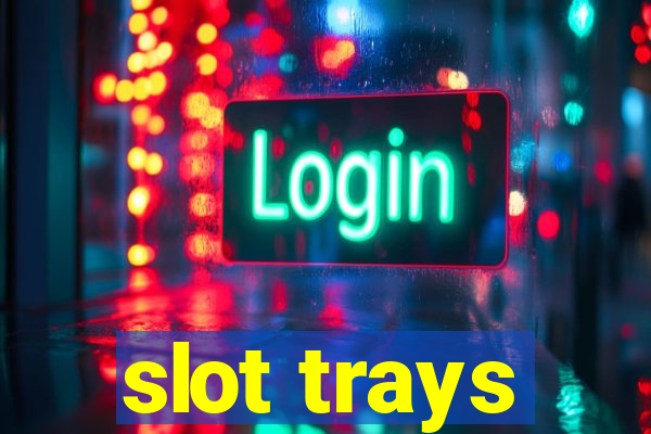 slot trays