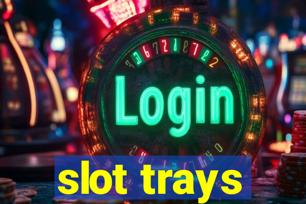 slot trays