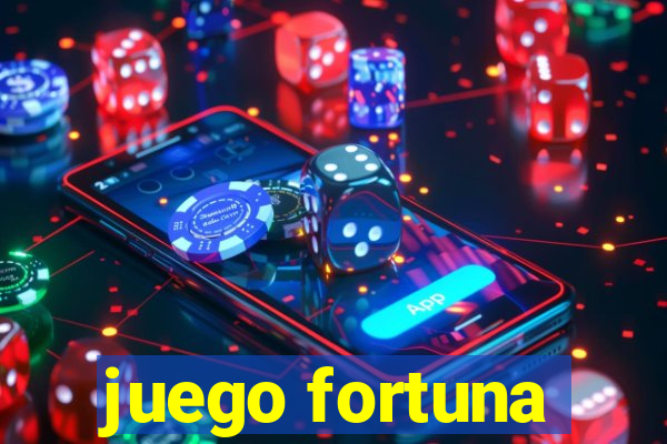 juego fortuna