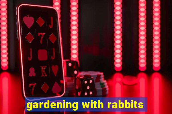 gardening with rabbits