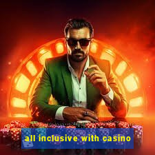 all inclusive with casino