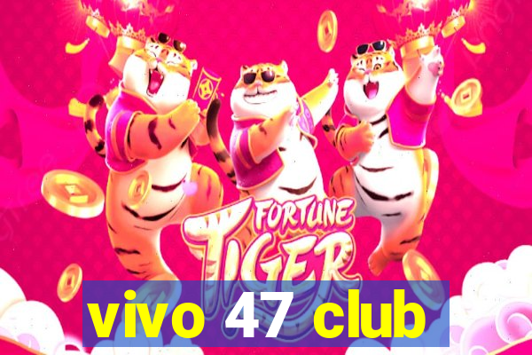 vivo 47 club