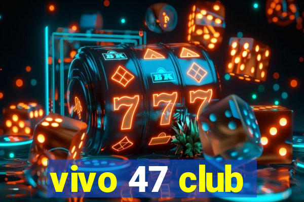 vivo 47 club