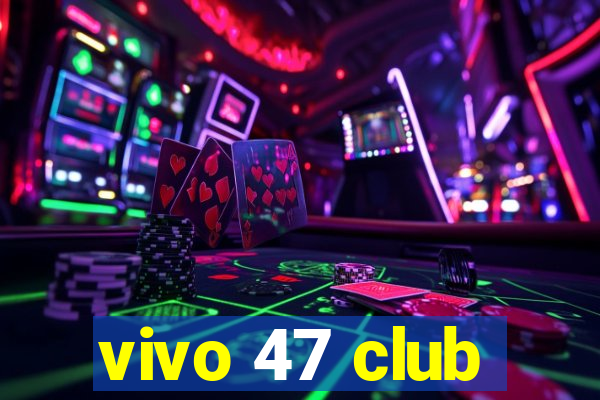 vivo 47 club