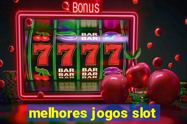 melhores jogos slot