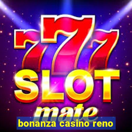 bonanza casino reno