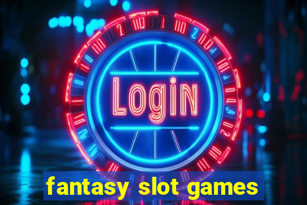 fantasy slot games