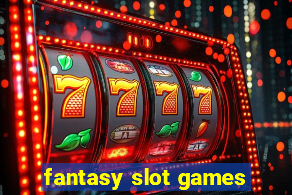 fantasy slot games