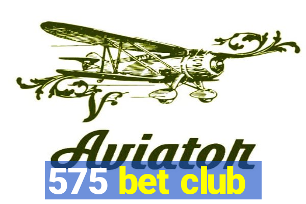 575 bet club