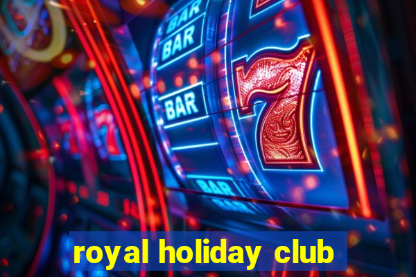 royal holiday club