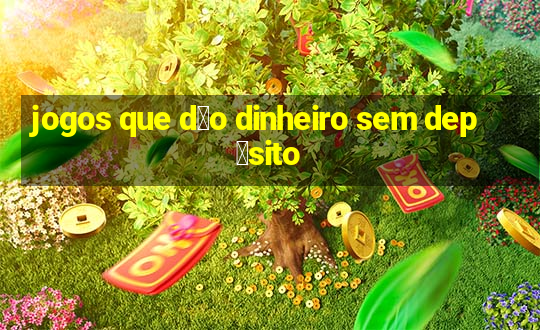 jogos que d茫o dinheiro sem dep贸sito