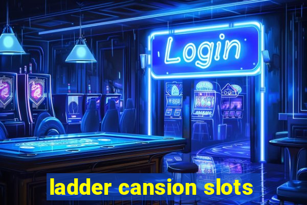 ladder cansion slots