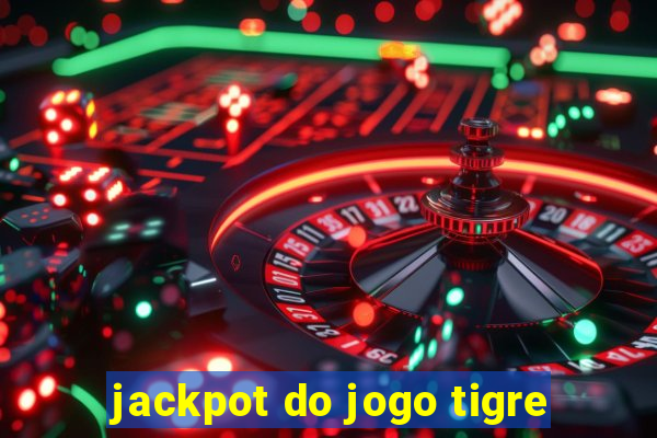 jackpot do jogo tigre