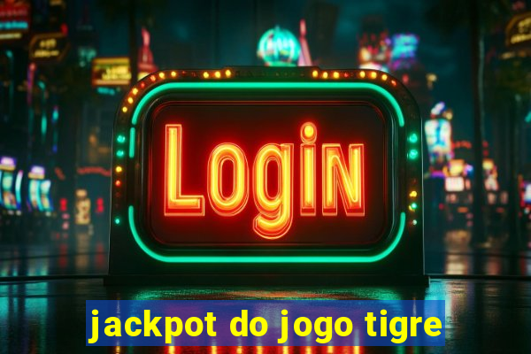 jackpot do jogo tigre