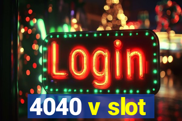 4040 v slot