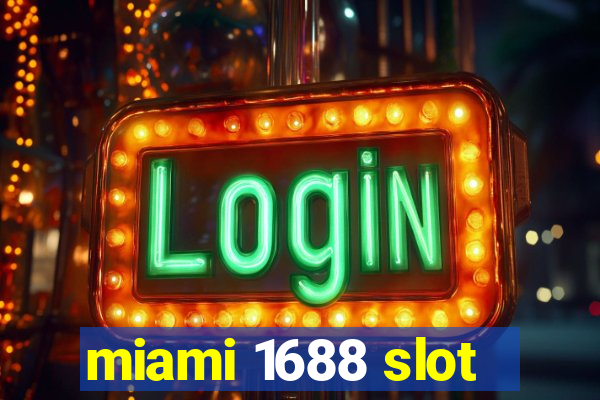 miami 1688 slot